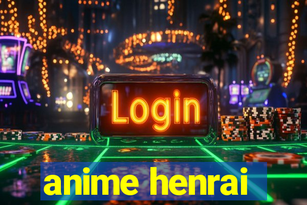 anime henrai